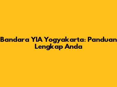 Bandara YIA Yogyakarta: Panduan Lengkap Anda