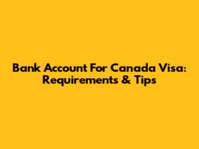 Bank Account For Canada Visa: Requirements & Tips