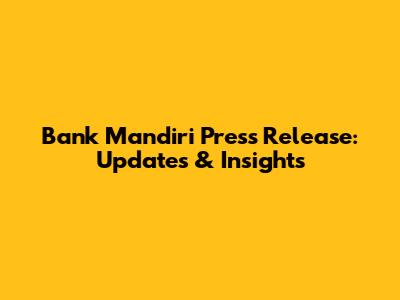 Bank Mandiri Press Release: Updates & Insights