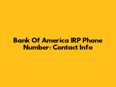 Bank Of America IRP Phone Number: Contact Info