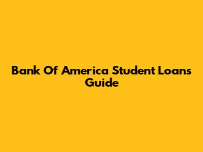 Bank Of America Student Loans Guide