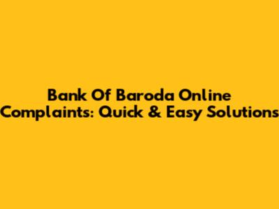 Bank Of Baroda Online Complaints: Quick & Easy Solutions