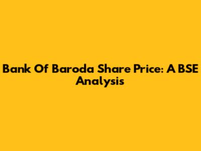 Bank Of Baroda Share Price: A BSE Analysis