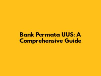 Bank Permata UUS: A Comprehensive Guide