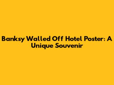 Banksy Walled Off Hotel Poster: A Unique Souvenir