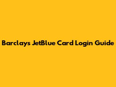 Barclays JetBlue Card Login Guide