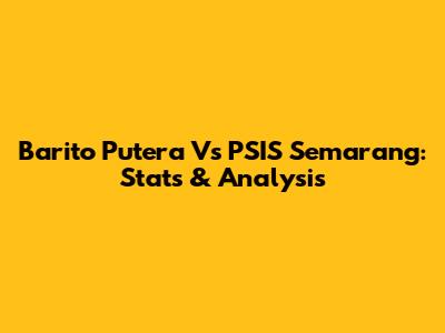 Barito Putera Vs PSIS Semarang: Stats & Analysis