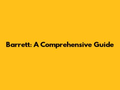 Barrett: A Comprehensive Guide