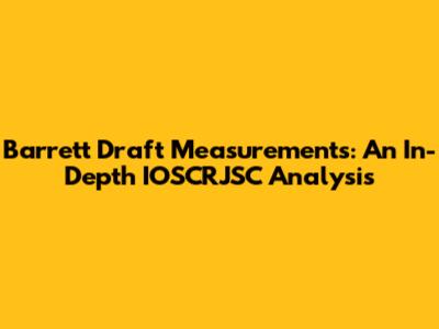 Barrett Draft Measurements: An In-Depth IOSCRJSC Analysis