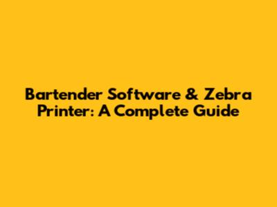Bartender Software & Zebra Printer: A Complete Guide