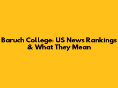 Baruch College: US News Rankings & What They Mean
