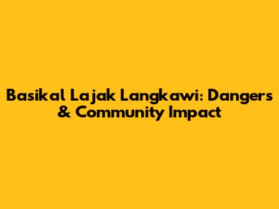 Basikal Lajak Langkawi: Dangers & Community Impact