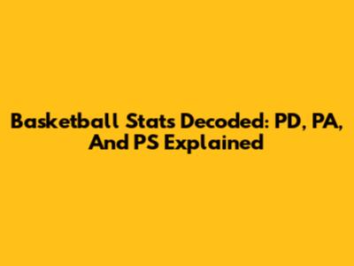 Basketball Stats Decoded: PD, PA, And PS Explained