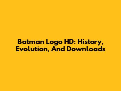 Batman Logo HD: History, Evolution, And Downloads