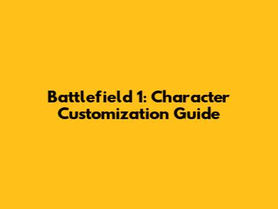Battlefield 1: Character Customization Guide
