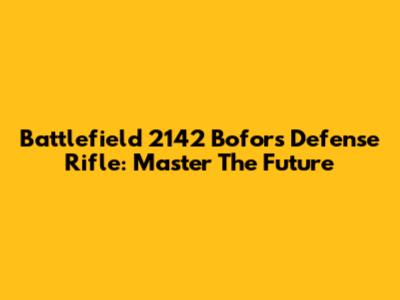 Battlefield 2142 Bofors Defense Rifle: Master The Future