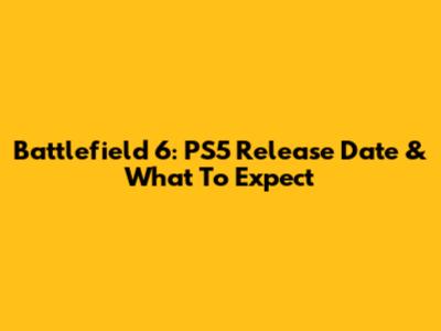 Battlefield 6: PS5 Release Date & What To Expect