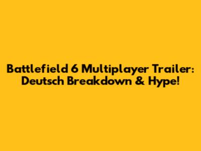 Battlefield 6 Multiplayer Trailer: Deutsch Breakdown & Hype!