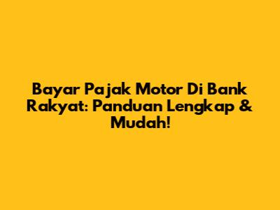 Bayar Pajak Motor Di Bank Rakyat: Panduan Lengkap & Mudah!