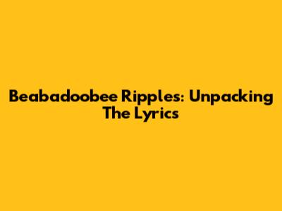 Beabadoobee "Ripples": Unpacking The Lyrics