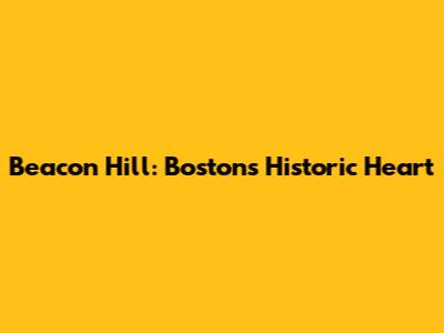 Beacon Hill: Boston's Historic Heart