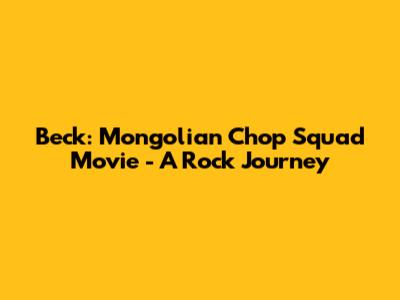 Beck: Mongolian Chop Squad Movie - A Rock Journey