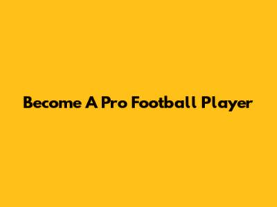 Become A Pro Football Player