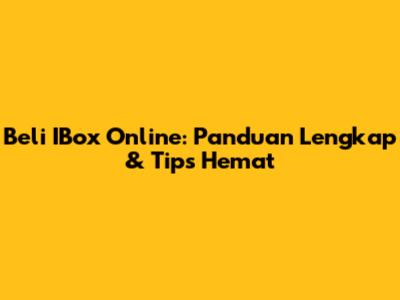 Beli IBox Online: Panduan Lengkap & Tips Hemat