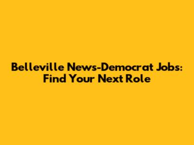 Belleville News-Democrat Jobs: Find Your Next Role