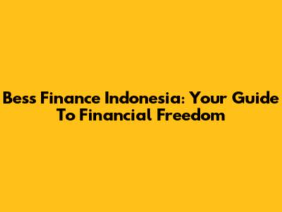 Bess Finance Indonesia: Your Guide To Financial Freedom