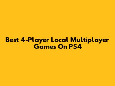 Best 4-Player Local Multiplayer Games On PS4