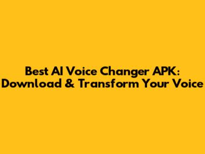 Best AI Voice Changer APK: Download & Transform Your Voice