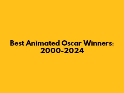 Best Animated Oscar Winners: 2000-2024