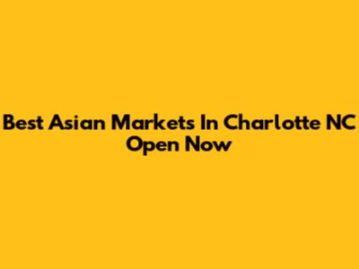 Best Asian Markets In Charlotte NC Open Now