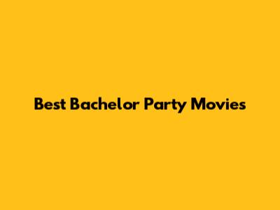 Best Bachelor Party Movies