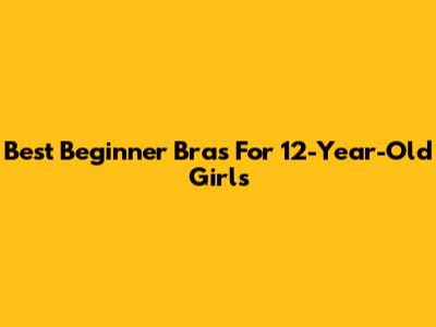 Best Beginner Bras For 12-Year-Old Girls