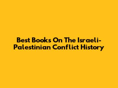 Best Books On The Israeli-Palestinian Conflict History