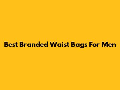 Best Branded Waist Bags For Men