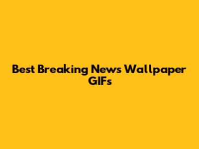 Best Breaking News Wallpaper GIFs