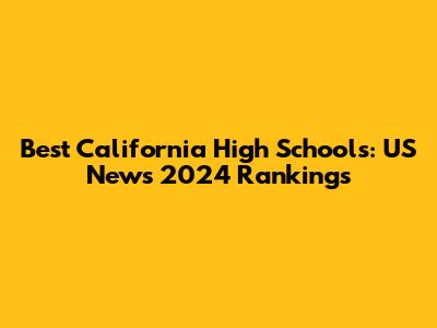 Best California High Schools: US News 2024 Rankings