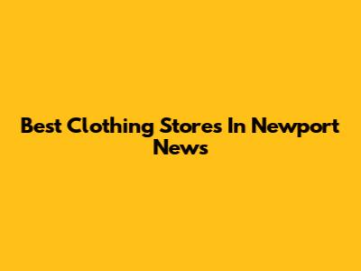 Best Clothing Stores In Newport News