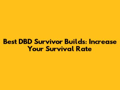 Best DBD Survivor Builds: Increase Your Survival Rate