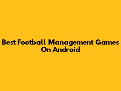 Best Football Management Games On Android