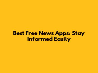 Best Free News Apps: Stay Informed Easily
