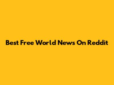 Best Free World News On Reddit