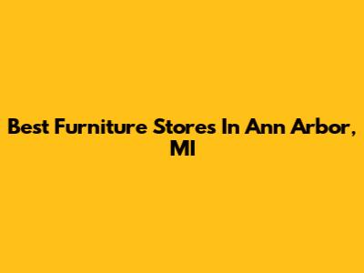 Best Furniture Stores In Ann Arbor, MI