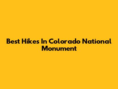 Best Hikes In Colorado National Monument
