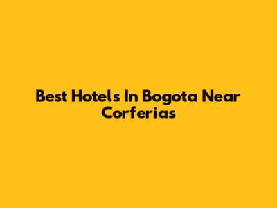 Best Hotels In Bogota Near Corferias