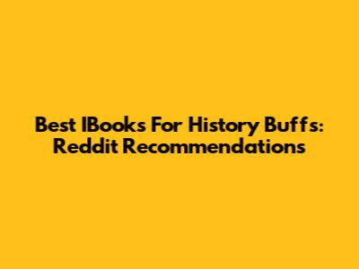 Best IBooks For History Buffs: Reddit Recommendations