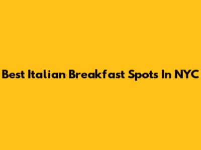 Best Italian Breakfast Spots In NYC